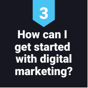 How do I get started with digital marketing